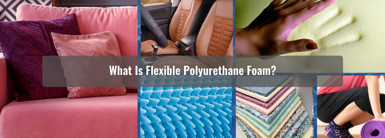 What is Flexible Polyurethane Foam?
