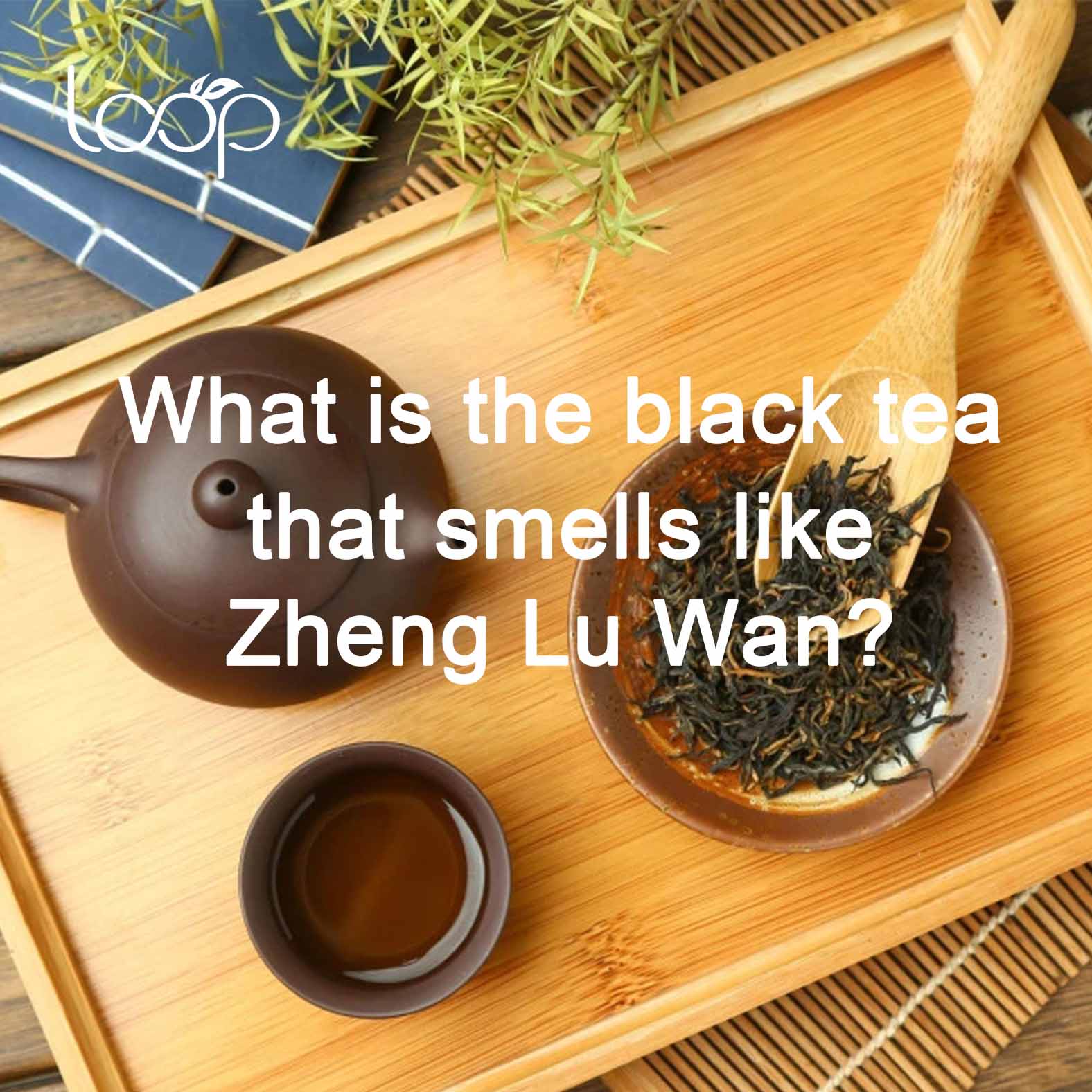 What is the black tea that smells like Zheng Lu Wan?