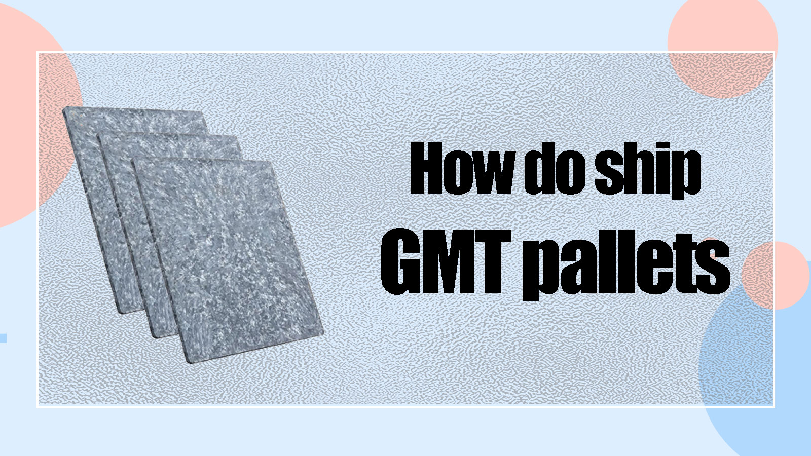 How do ship GMT pallets
