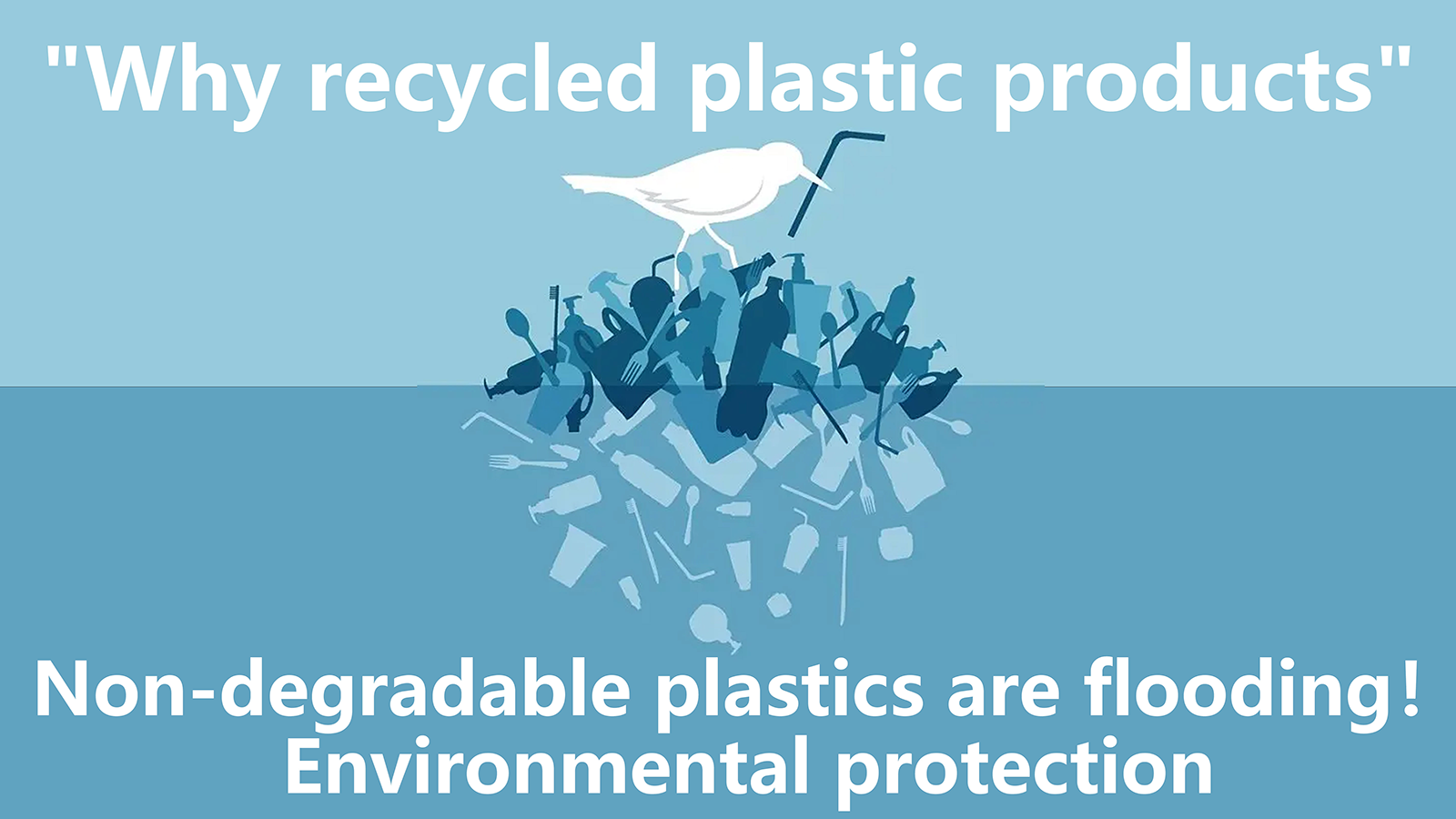 Why recycled plastic products——Non-degradable plastics are flooding！