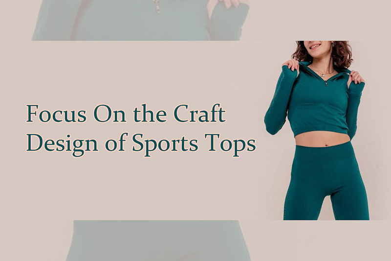 Focus On the Craft Design of Sports Tops