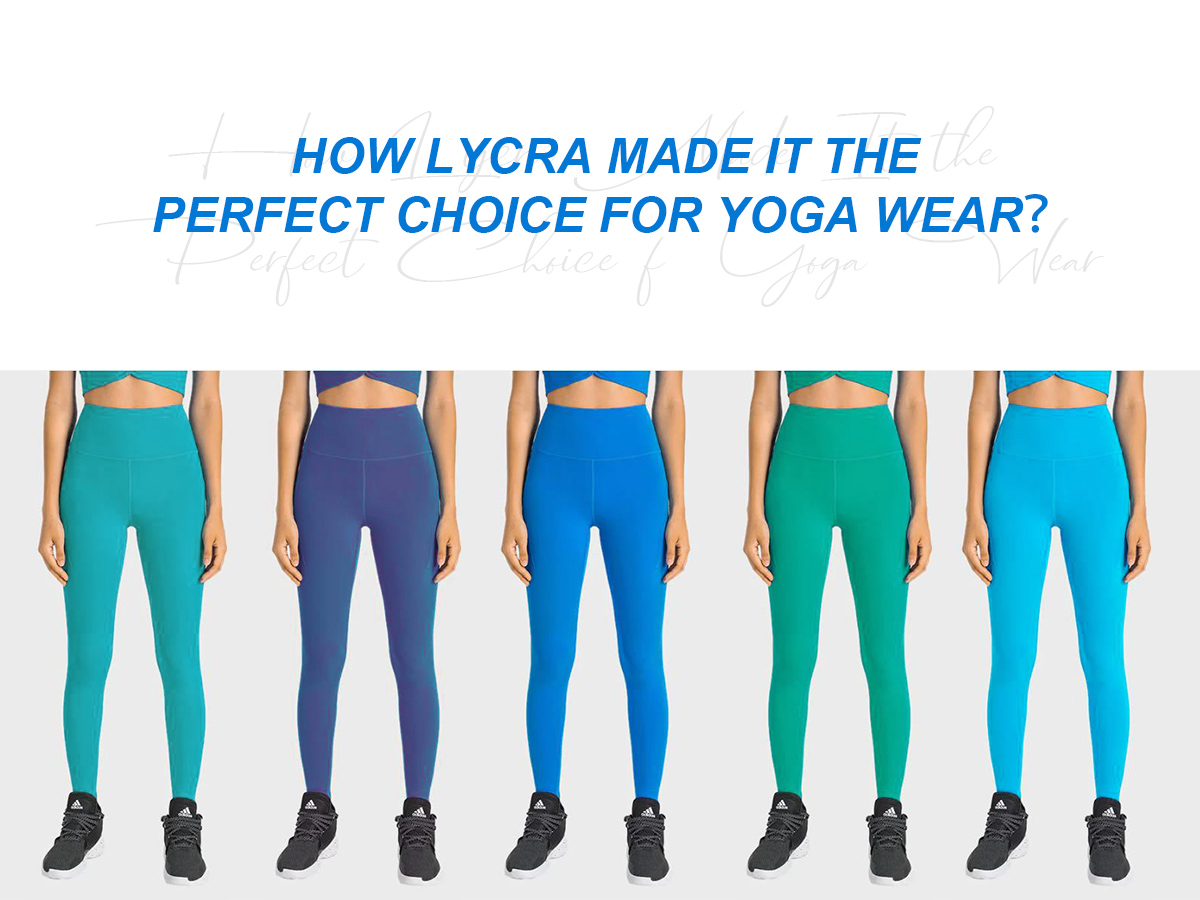 Lycra က Yoga Wear အတွက် ပြီးပြည့်စုံတဲ့ ရွေးချယ်မှုကို ဘယ်လို ဖန်တီးခဲ့တာလဲ။