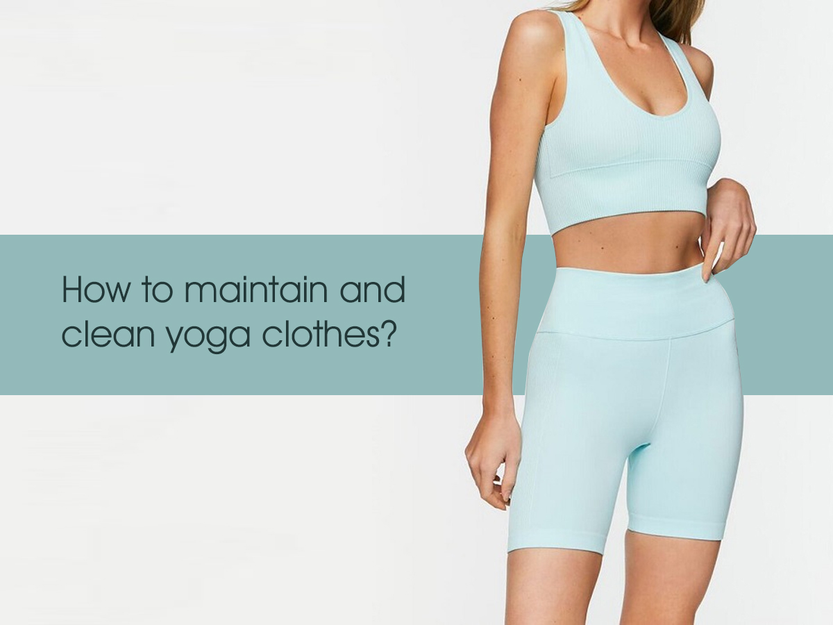 How to maintain and clean yoga clothes?