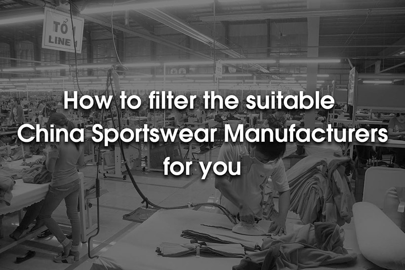 How to filter the suitable China Sportswear Manufacturers for you?
