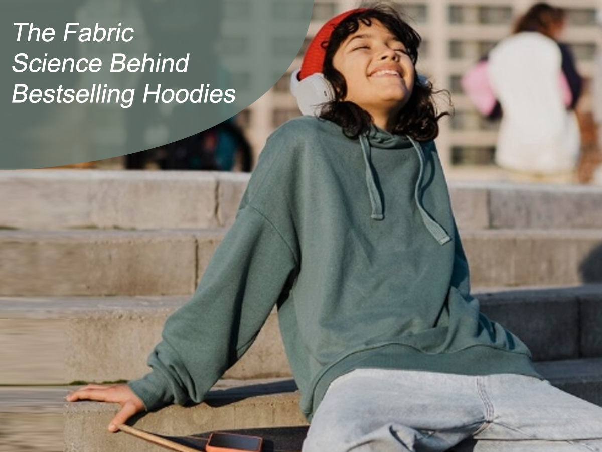 The Fabric Science Behind Bestselling Hoodies