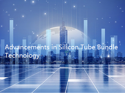 Advances yn Silicon Tube Bundle Technology