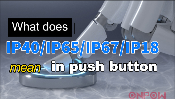What does IP40/IP65/IP67/IP68 mean in push button switch?