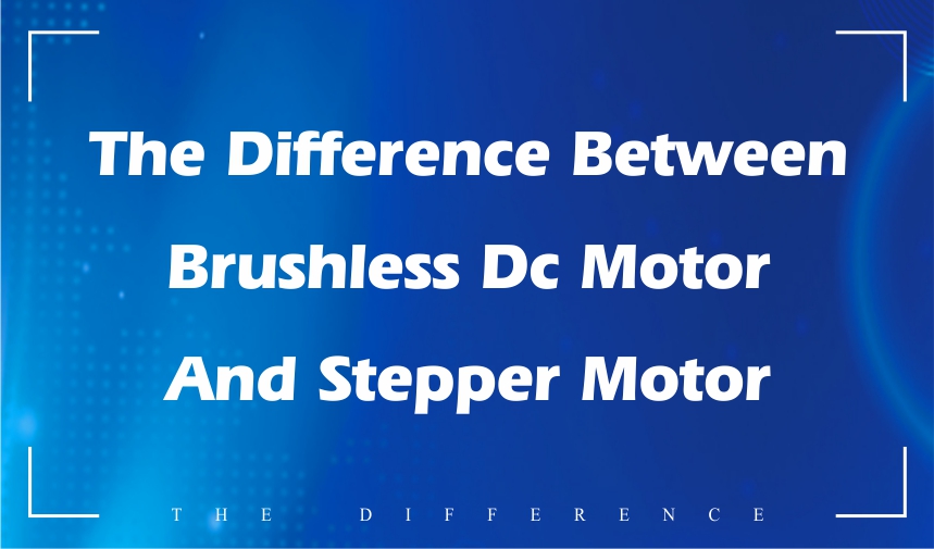 The difference between brushless DC motor and stepper motor