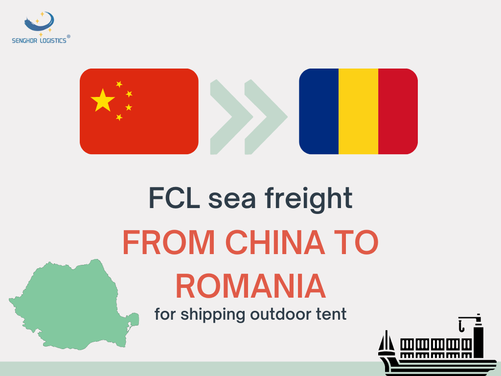 FCL shipment services sea freight from China to Romania for shipping outdoor tent by Senghor Logistics