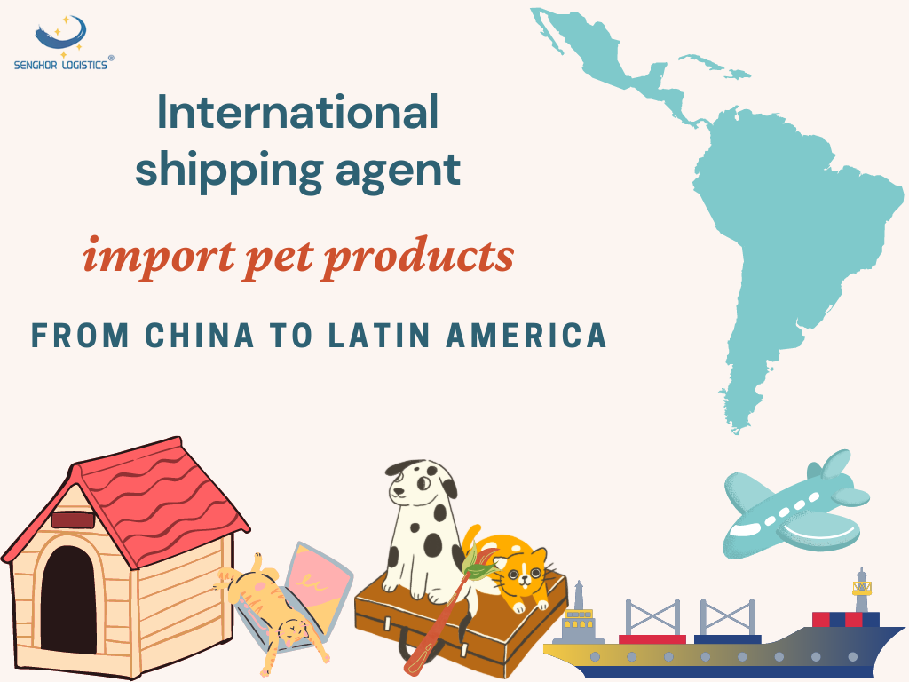International shipping agent import pet products from China to Latin America by Senghor Logistics