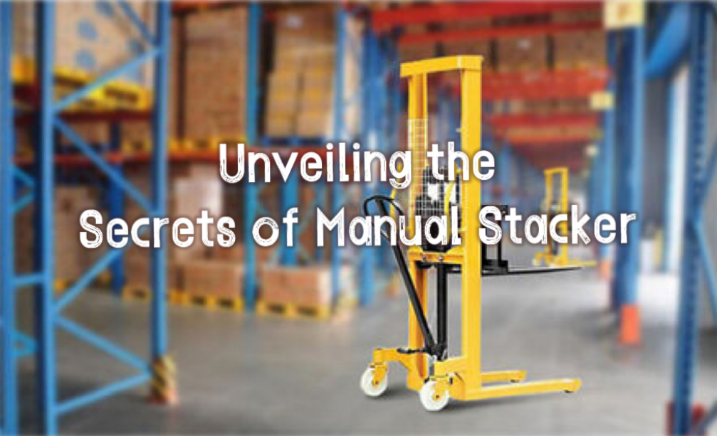 Unveiling the Secrets of Manual Stacker—Key Issues Deciphered in Selection, Usage, and Maintenance!