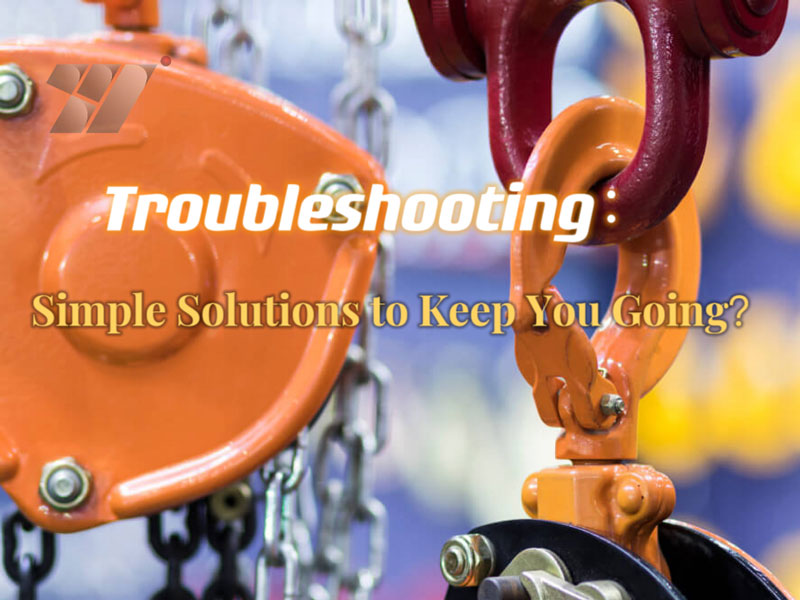 Troubleshooting Vital Electric Hoists: Simple Solutions to Keep You Going