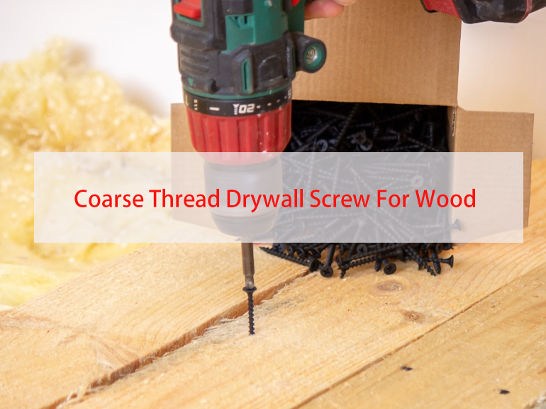 Why Use  Coarse-Thread Drywall Screws?