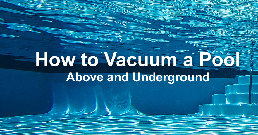 How to Vacuum a Pool (Above and Underground)