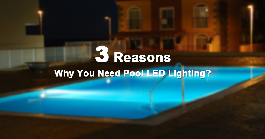 3 סיבות מדוע אתה צריך תאורת LED לבריכה: שפר את חווית הבריכה שלך