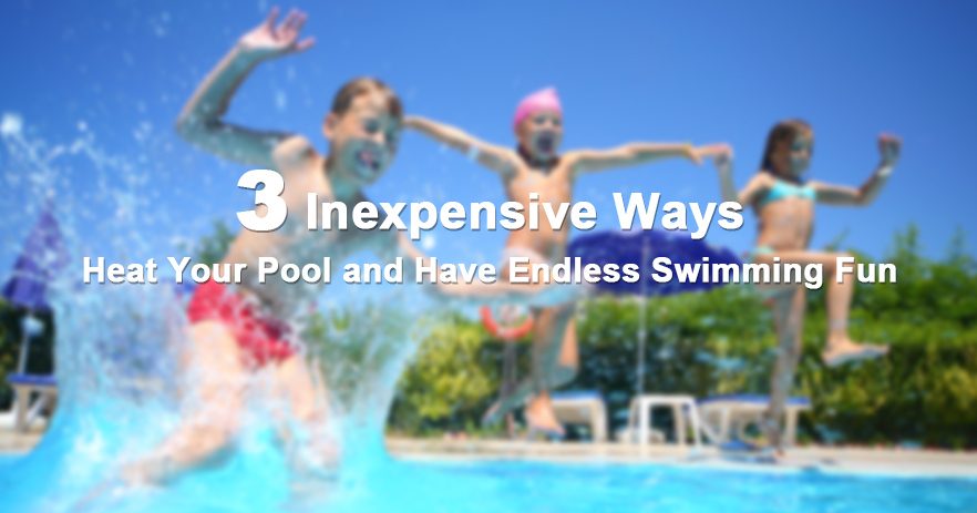 3 façons peu coûteuses de chauffer votre piscine et de vous amuser sans fin
