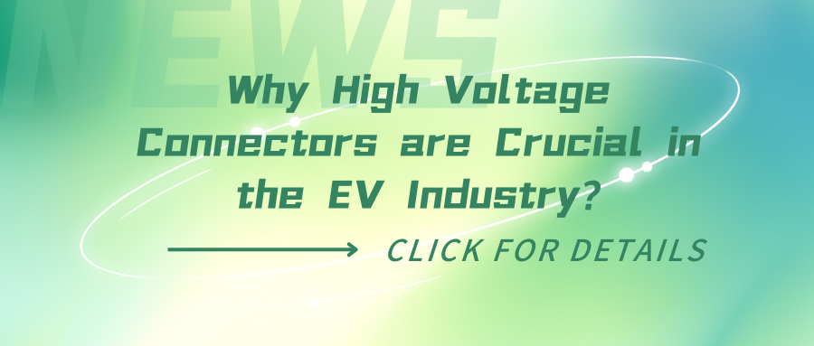 Why High Voltage Connectors are Crucial in the EV Industry?
