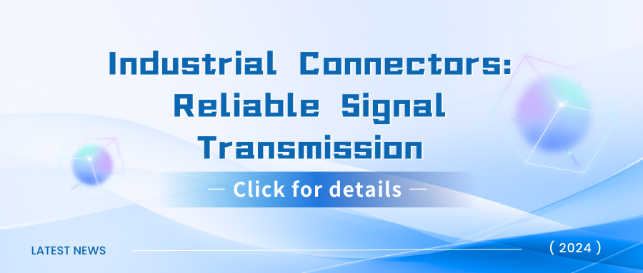 Industrial Connectors: Reliable Signal Transmission