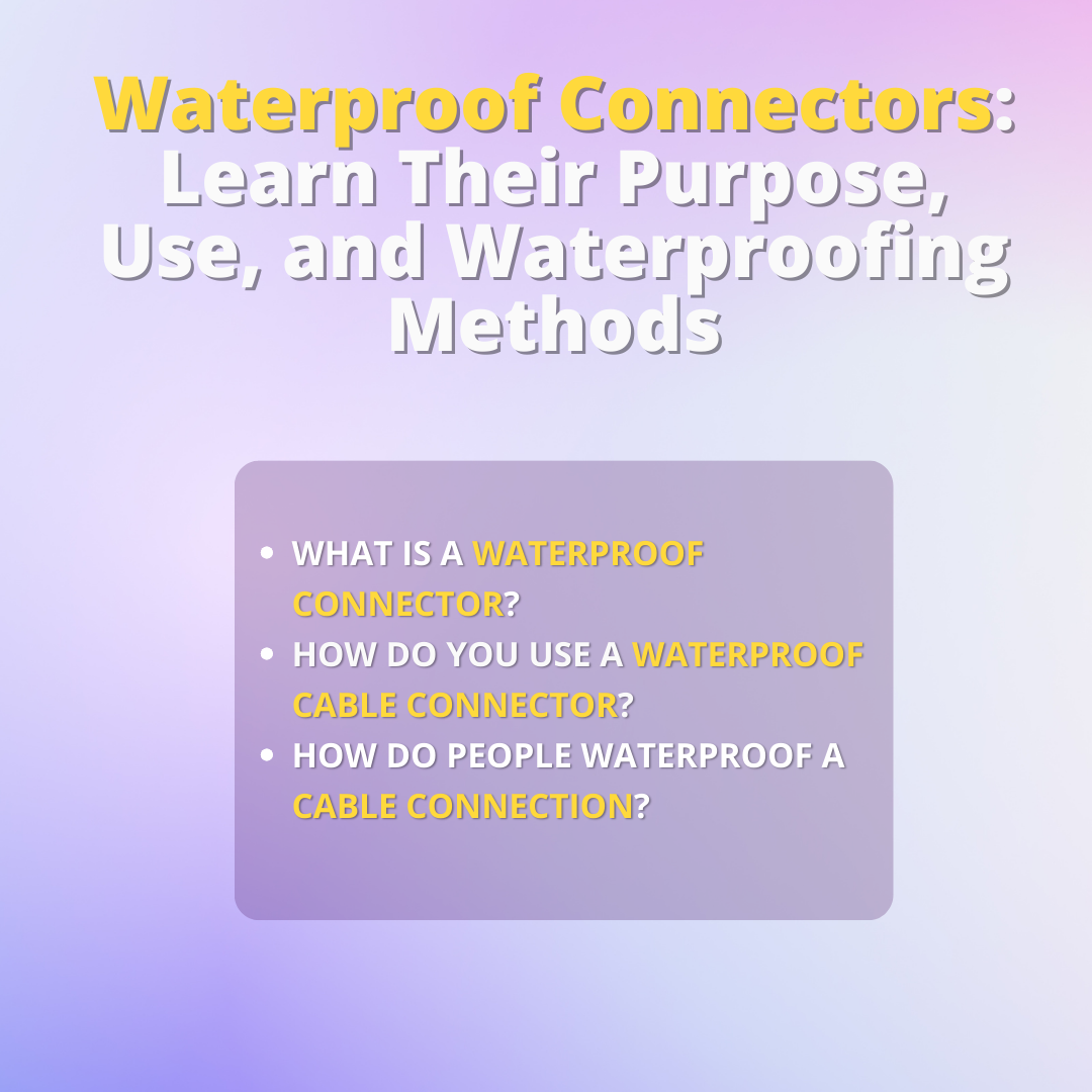 Waterproof Connectors: Learn Their Purpose, Use, and Waterproofing Methods
