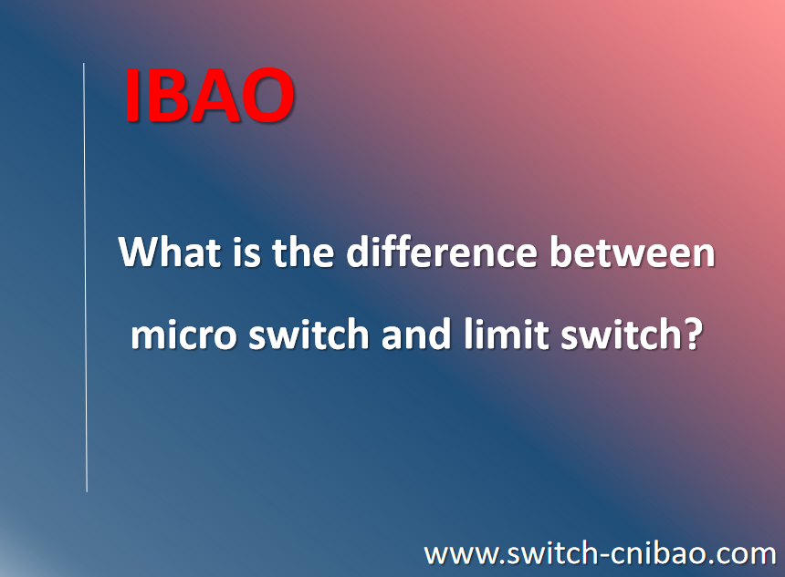 What is the difference between micro switch and limit switch?