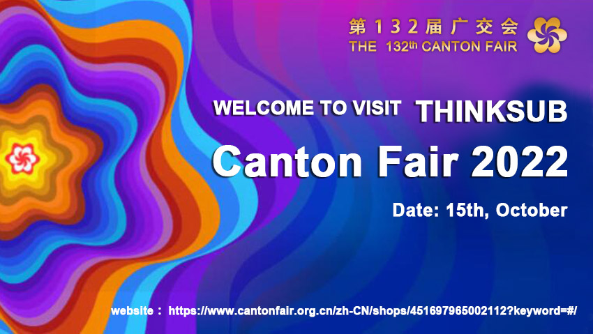 Welcome to visit ThinkSub’s 132th Canton Fair