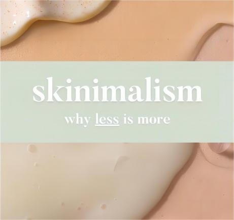 Skinimalism: Minimalist Skincare, Is Less Really More?