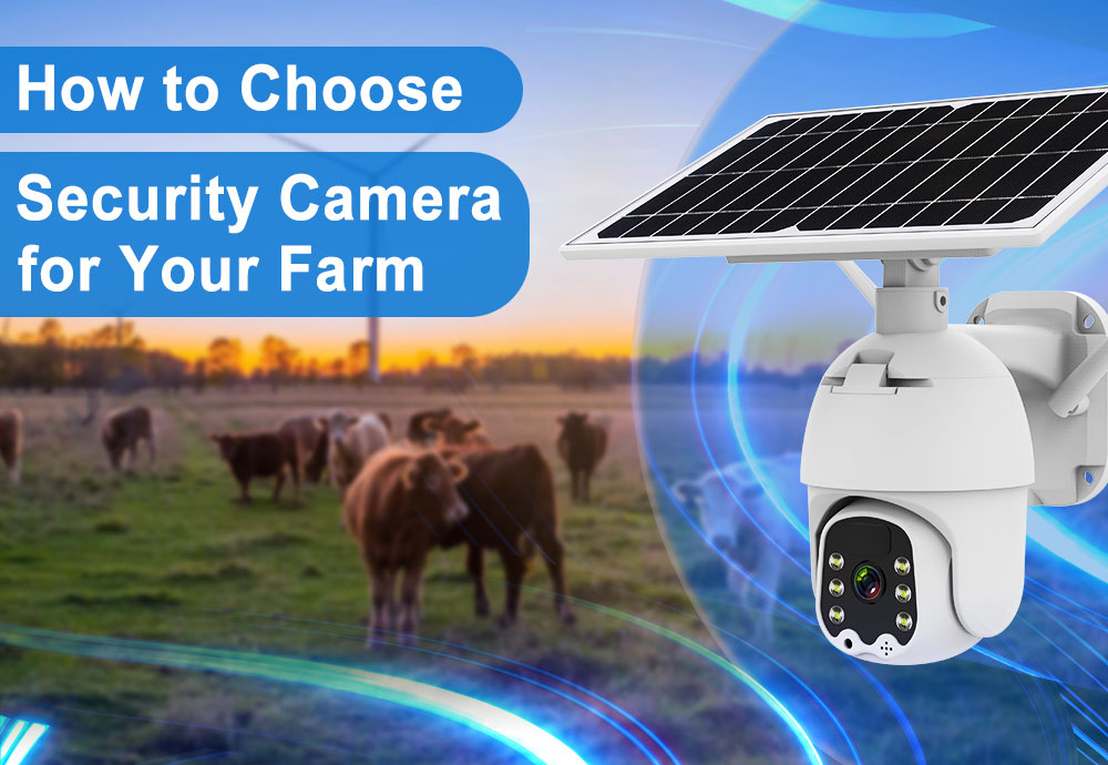 How to Choose the Right Farm Security Cameras
