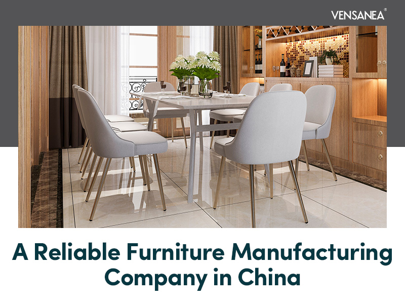 VENSANEA：A Reliable Furniture Manufacturing Company in China