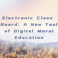 Electronic Class Board: A New Tool of Digital Moral Education