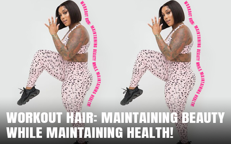Workout Hair: Maintaining Beauty While Maintaining Health!