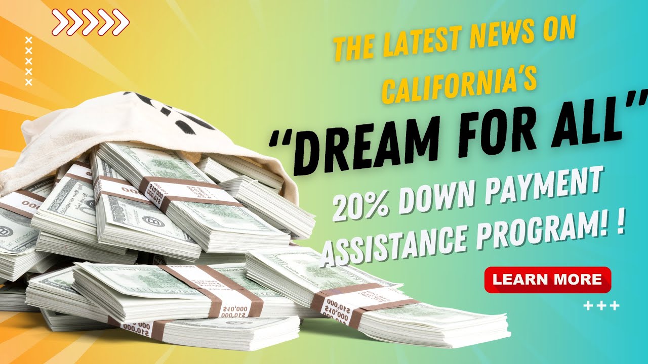 The Latest News on California’s “Dream for All” 20% Down Payment Assistance Program! !