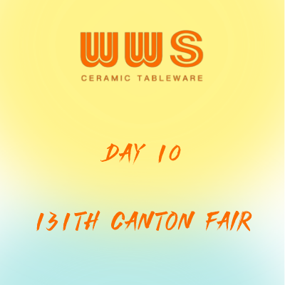 131th ONLINE CANTON FAIR DAY 10 – WWS CERAMIC