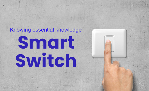 YOURLITE: Knowing smart switch purchase essential knowledge