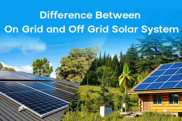 On Grid VS Off Grid Solar System, Which Is Better?